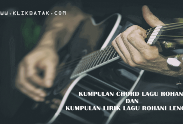 Chord Gitar Dan Lirik Lagu Rohani Terbaru Populer - KlikBatak.com
