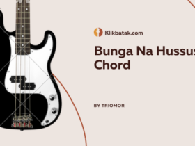 BUNGA NA HUSSUS Chord – Kunci Gitar, Lirik, dan Makna Lagu