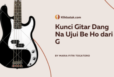 Kunci Gitar Dang Na Ujui Be Ho dari G dan Maknanya