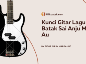 Kunci Gitar Lagu Batak Sai Anju Ma Au dan Lirik Lengkapnya