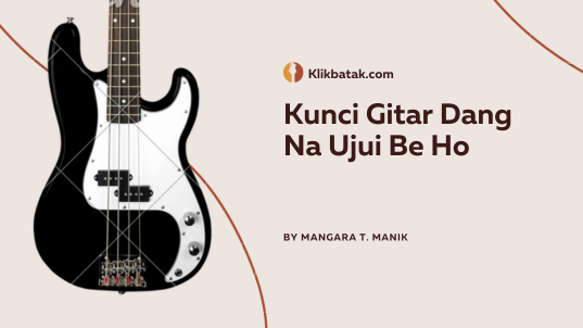 Kunci Gitar Dang Na Ujui Be Ho & Maknanya yang Emosional