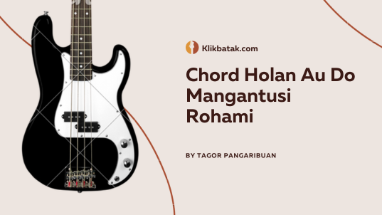 Chord Holan Au Do Mangantusi Rohami Lengkap dengan Liriknya