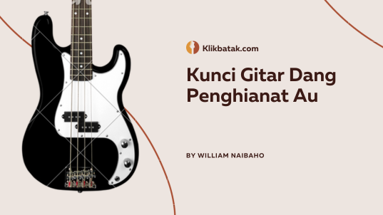 Kunci Gitar Dang Penghianat Au: Lagu Batak Penuh Luka dan Emosi