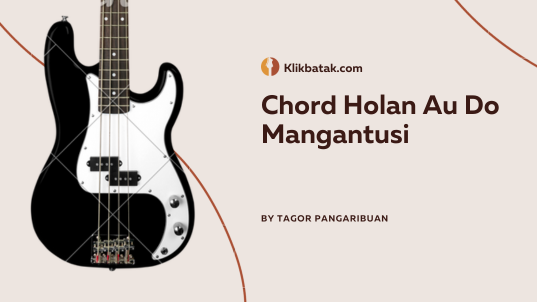Chord Holan Au Do Mangantusi Lengkap dengan Lirik Lagu