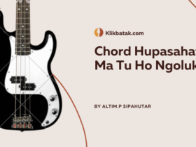 Chord Hupasahat Ma Tu Ho Ngolukki Lengkap dengan Maknanya