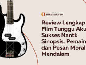 Review Lengkap Film Tunggu Aku Sukses Nanti: Sinopsis, Pemain, dan Pesan Moral Mendalam
