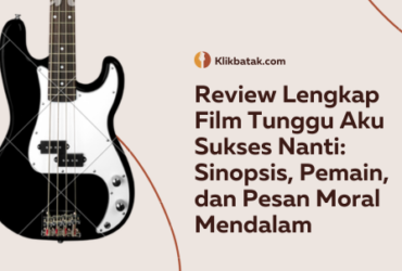 Review Lengkap Film Tunggu Aku Sukses Nanti: Sinopsis, Pemain, dan Pesan Moral Mendalam