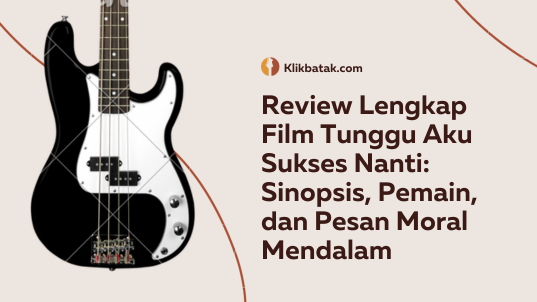 Review Lengkap Film Tunggu Aku Sukses Nanti: Sinopsis, Pemain, dan Pesan Moral Mendalam