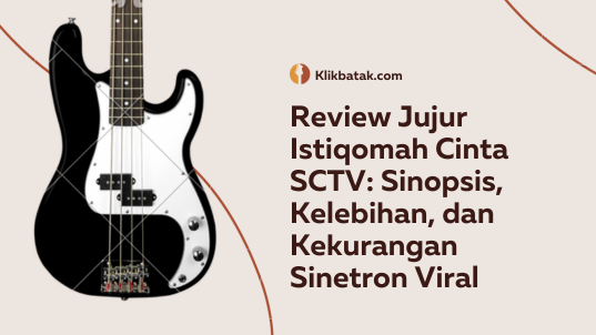 Review Jujur Istiqomah Cinta SCTV: Sinopsis, Kelebihan, dan Kekurangan Sinetron Viral