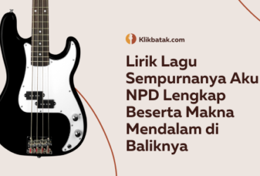 Lirik Lagu Sempurnanya Aku NPD Lengkap Beserta Makna Mendalam di Baliknya