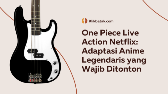 One Piece Live Action Netflix: Adaptasi Anime Legendaris yang Wajib Ditonton