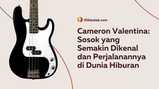 Cameron Valentina: Sosok yang Semakin Dikenal dan Perjalanannya di Dunia Hiburan