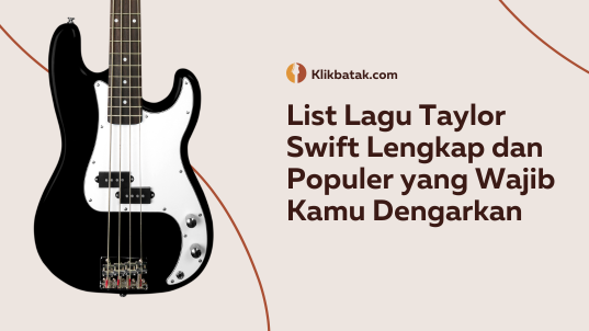 List Lagu Taylor Swift Lengkap dan Populer yang Wajib Kamu Dengarkan