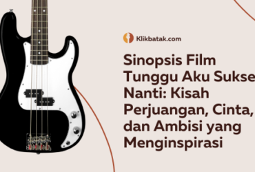 Sinopsis Film Tunggu Aku Sukses Nanti: Kisah Perjuangan, Cinta, dan Ambisi yang Menginspirasi