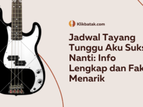 Jadwal Tayang Tunggu Aku Sukses Nanti: Info Lengkap dan Fakta Menarik
