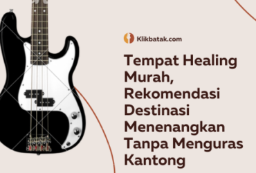 Tempat Healing Murah, Rekomendasi Destinasi Menenangkan Tanpa Menguras Kantong