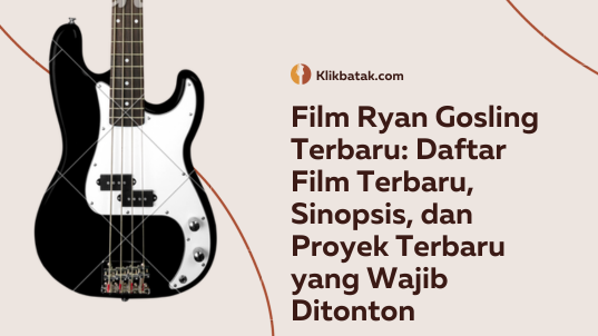 Film Ryan Gosling Terbaru: Daftar Film Terbaru, Sinopsis, dan Proyek Terbaru yang Wajib Ditonton